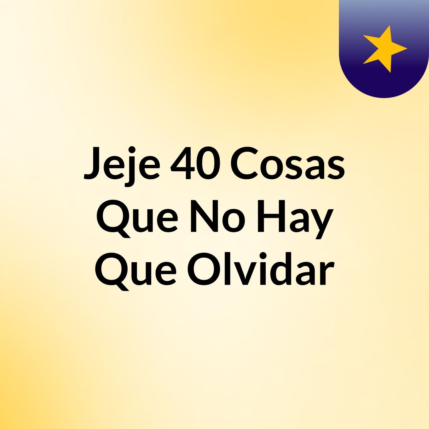Jeje 40 Cosas Que No Hay Que Olvidar