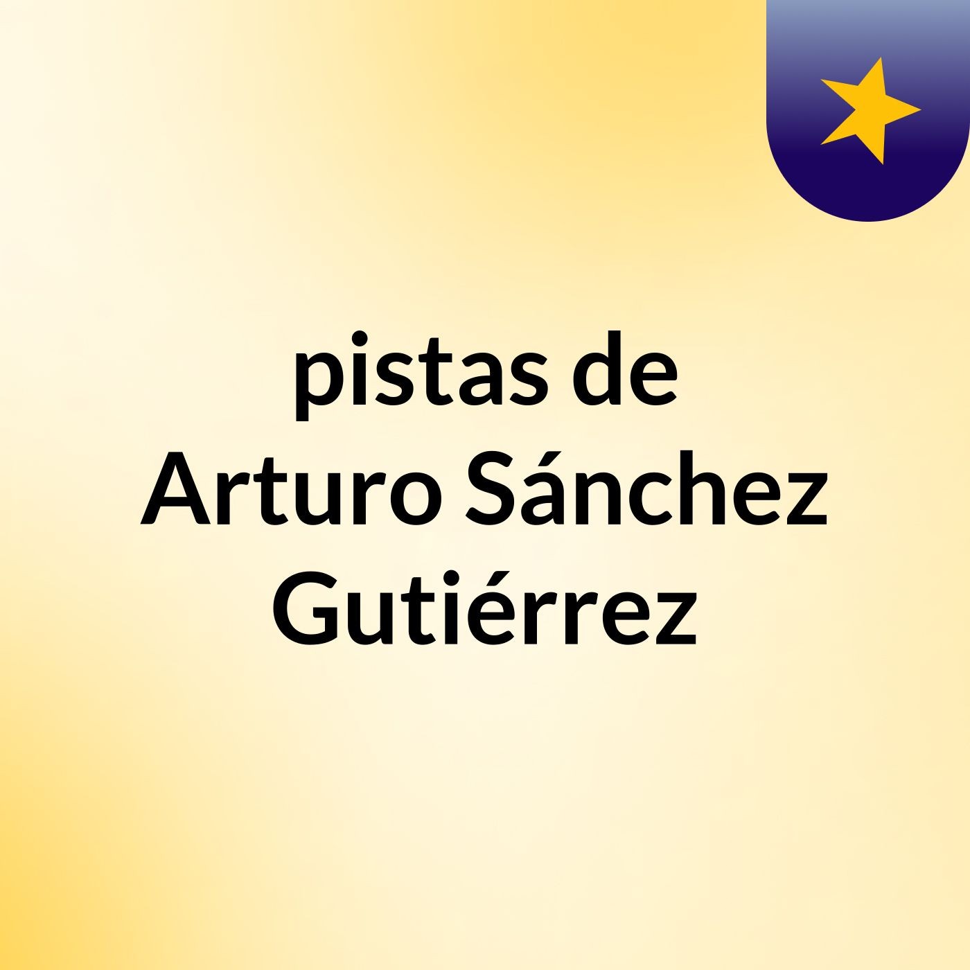 pistas de Arturo Sánchez Gutiérrez