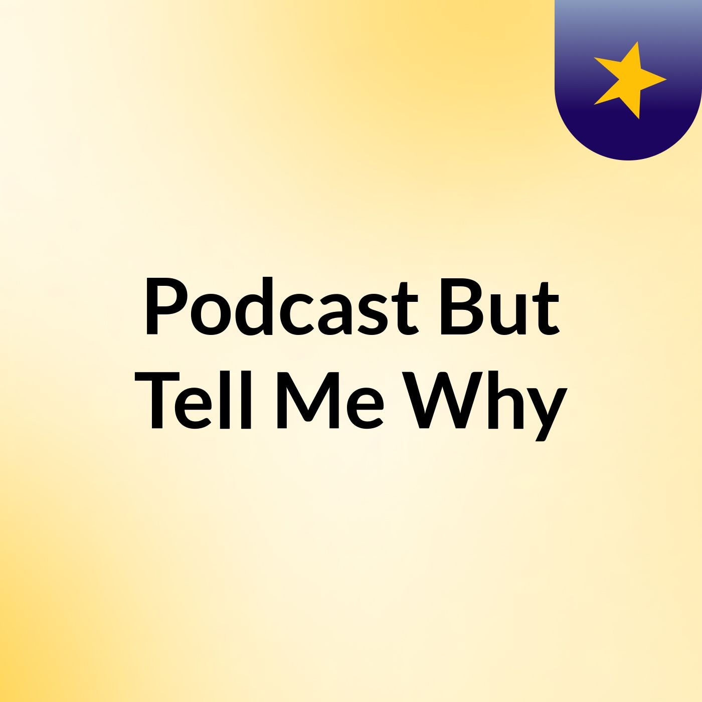 Podcast:But Tell Me Why?