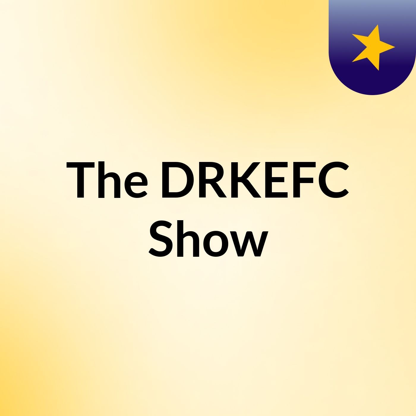 The DRKEFC Show