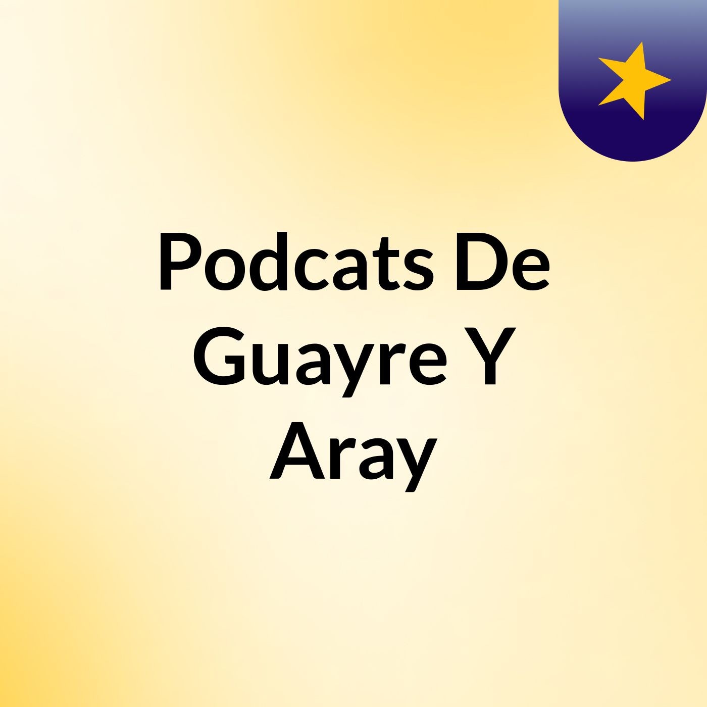 Podcats De Guayre Y Aray