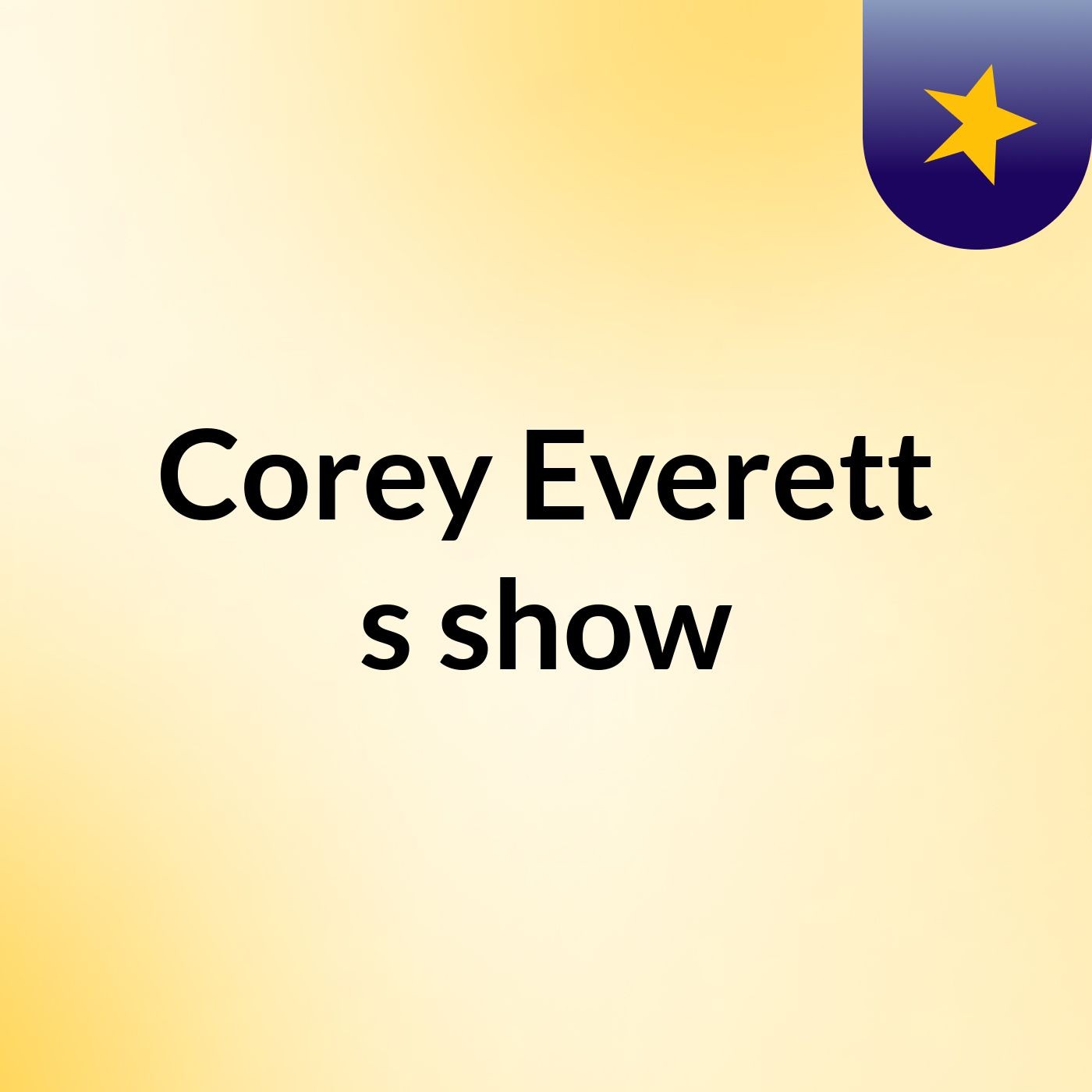 Episode 10 - Corey Everett's show