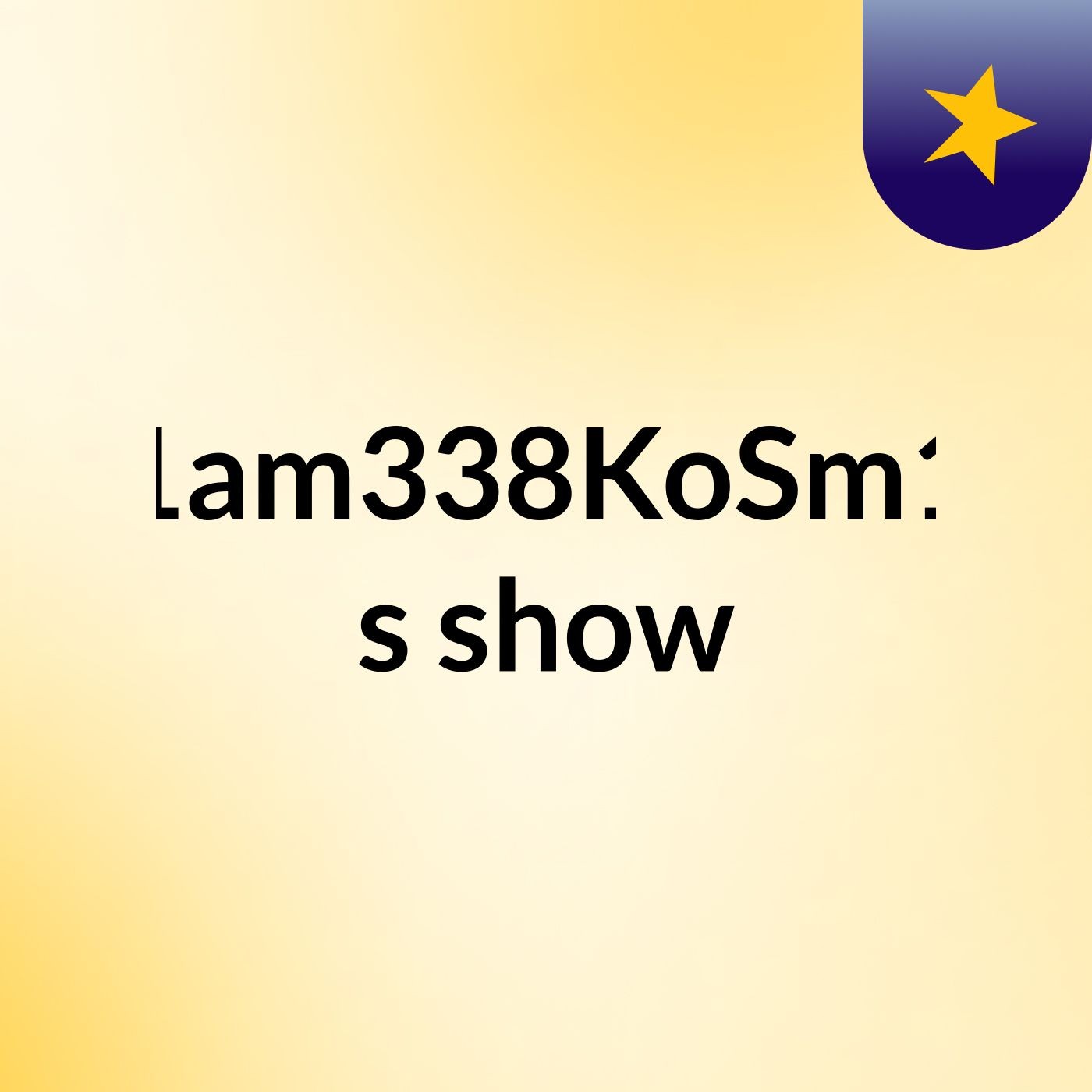 1am338KoSm1's show
