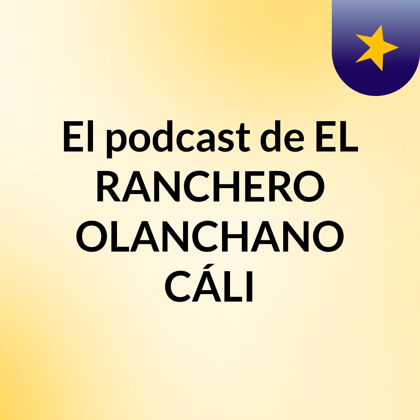 El podcast de EL RANCHERO OLANCHANO CÁLI