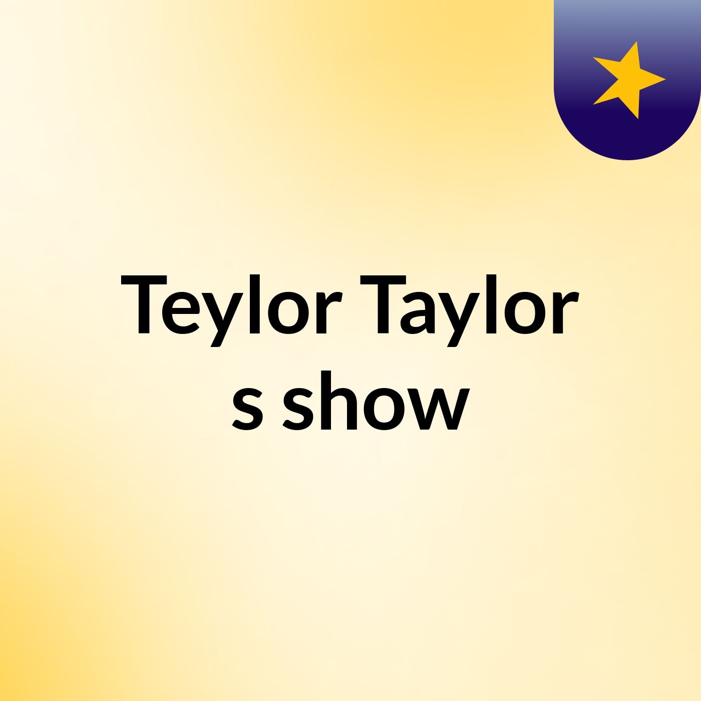 Teylor Taylor's show