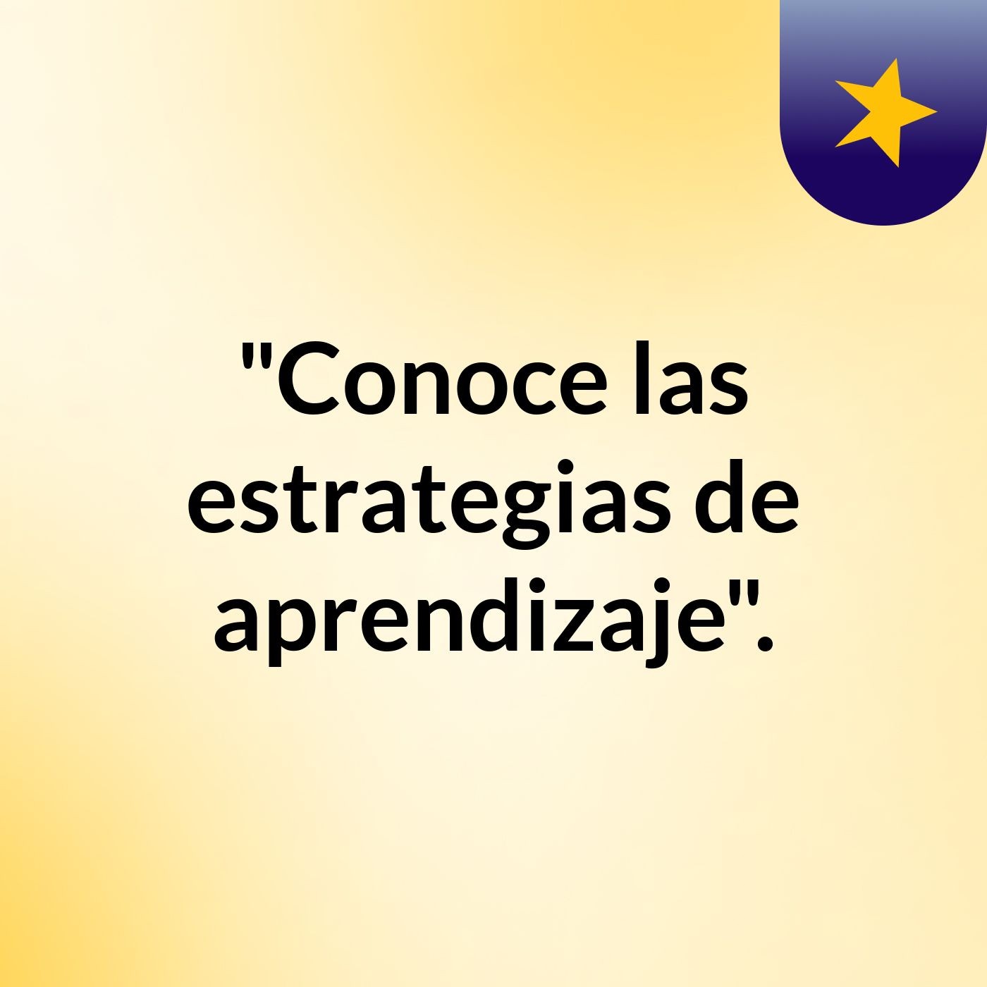 "Conoce las estrategias de aprendizaje".