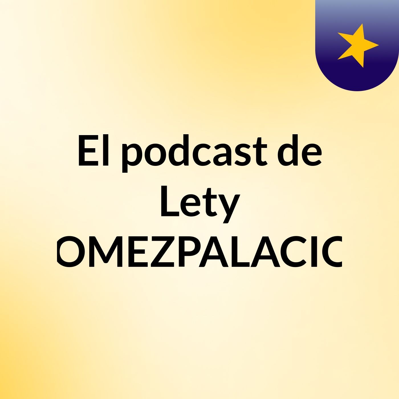 El podcast de Lety GOMEZPALACIOS