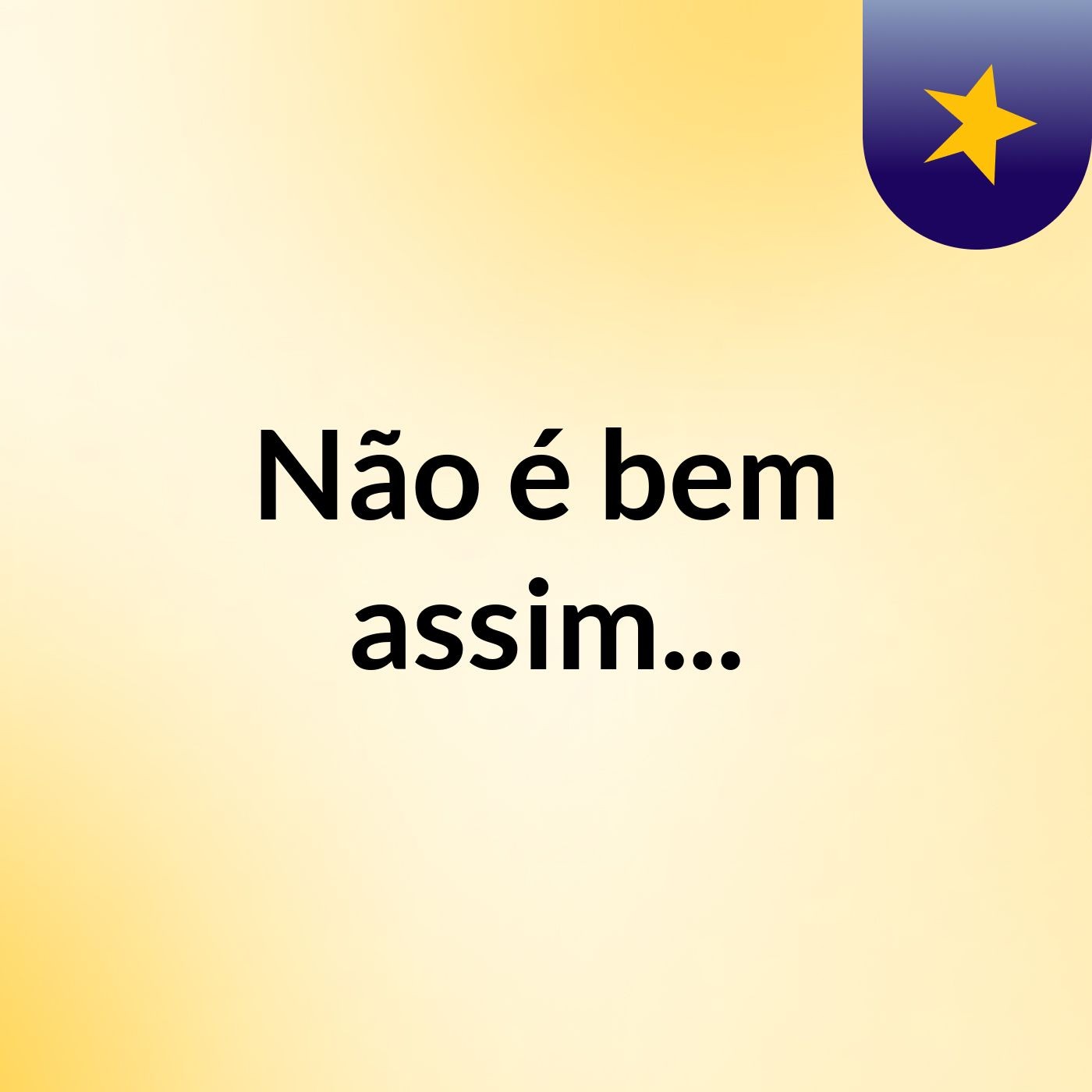 Não é bem assim...