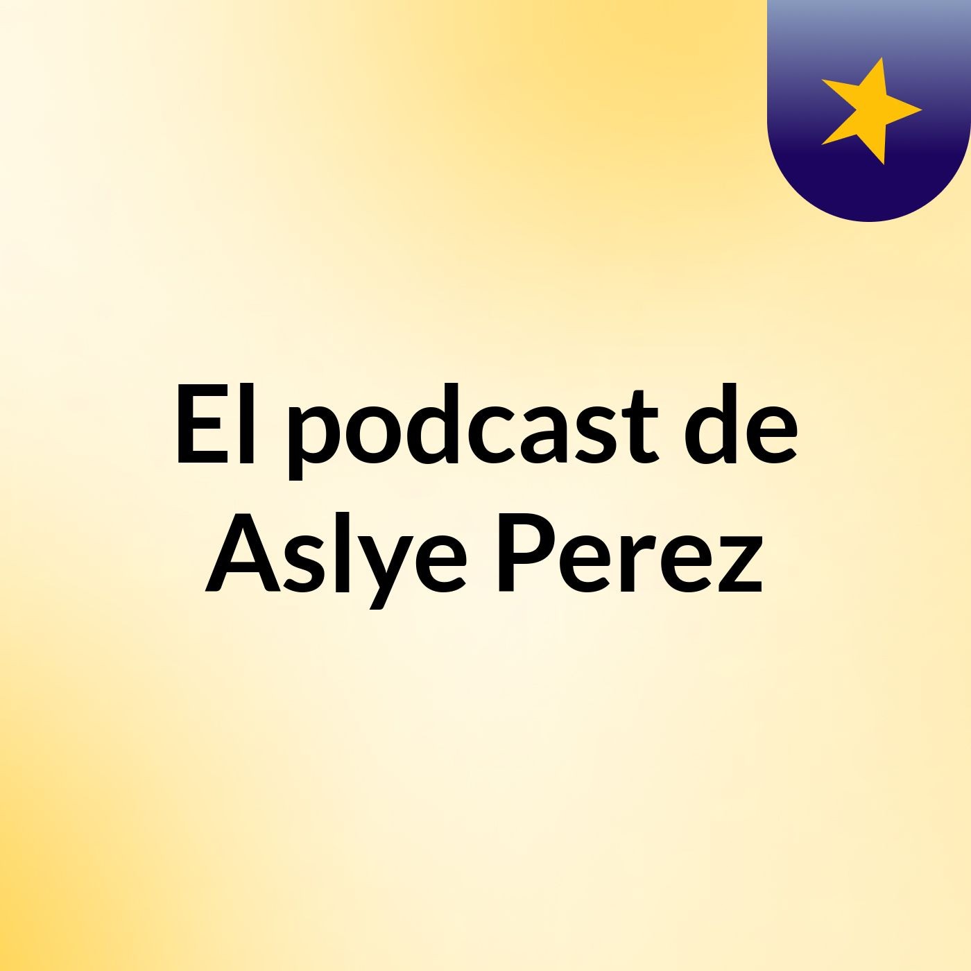 El podcast de Aslye Perez podcast artwork