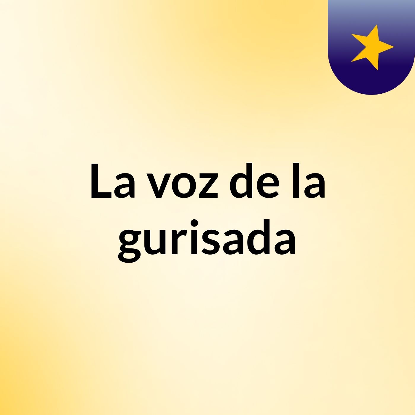 La voz de la gurisada podcast artwork