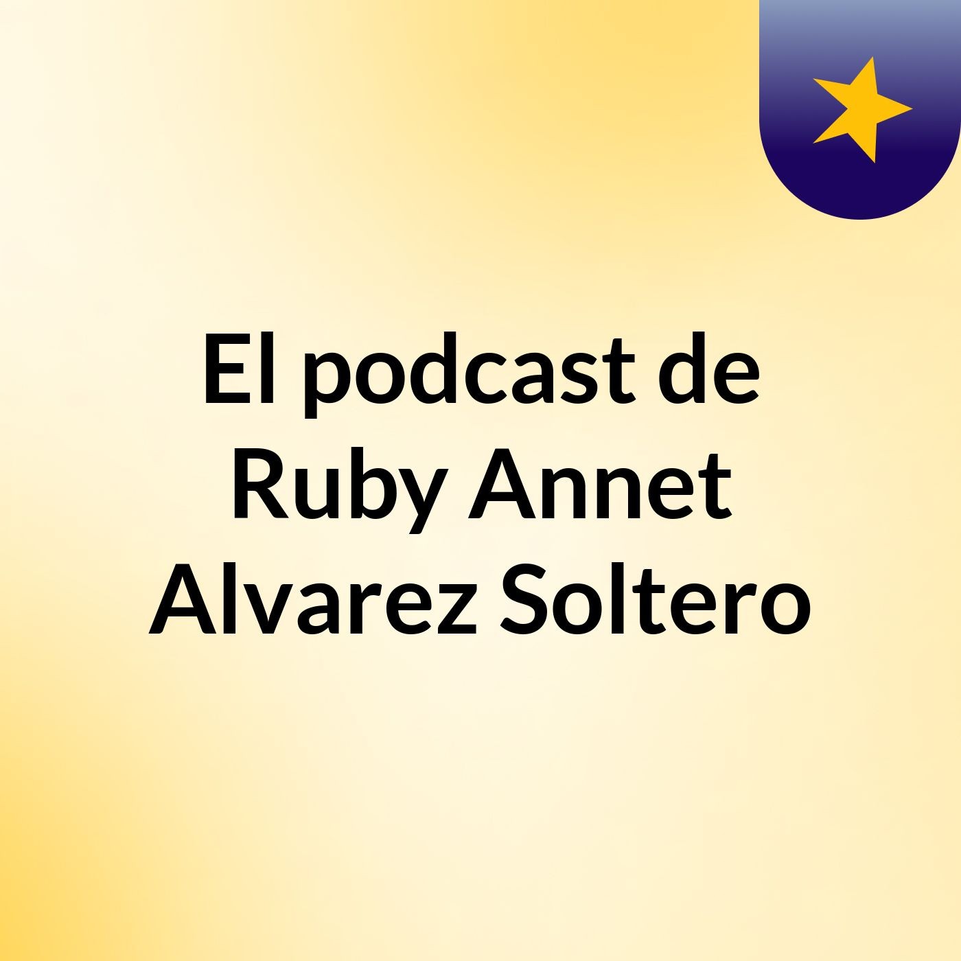El podcast de Ruby Annet Alvarez Soltero