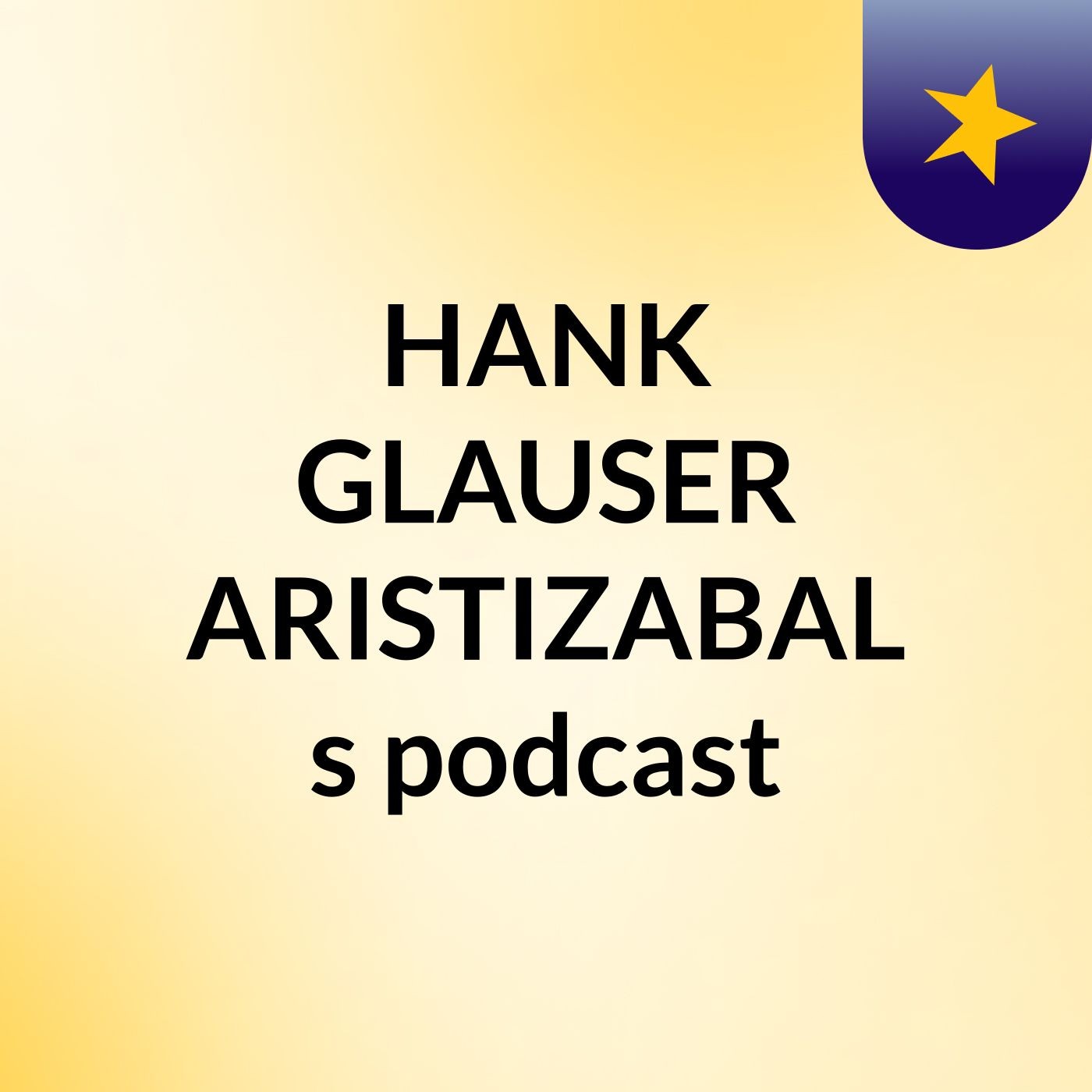 HANK GLAUSER ARISTIZABAL's podcast