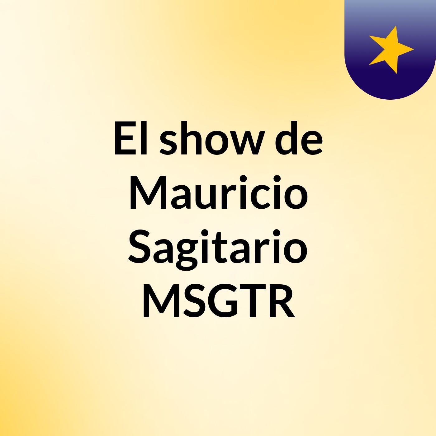 El show de Mauricio Sagitario MSGTR