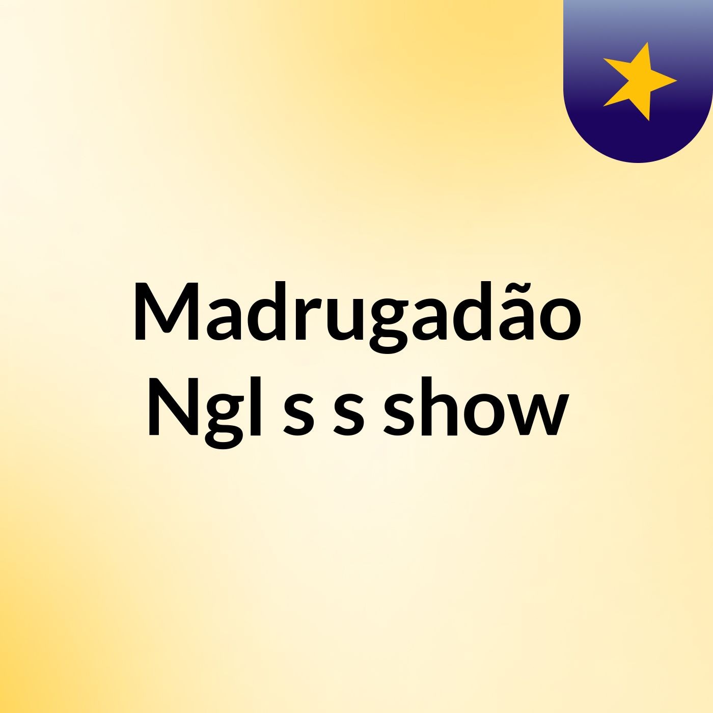 Madrugadão Ngl's's show