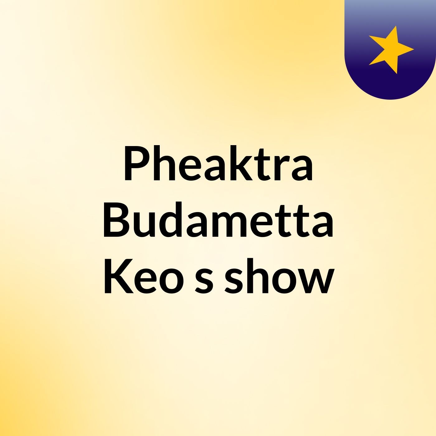 Pheaktra Budametta Keo's show