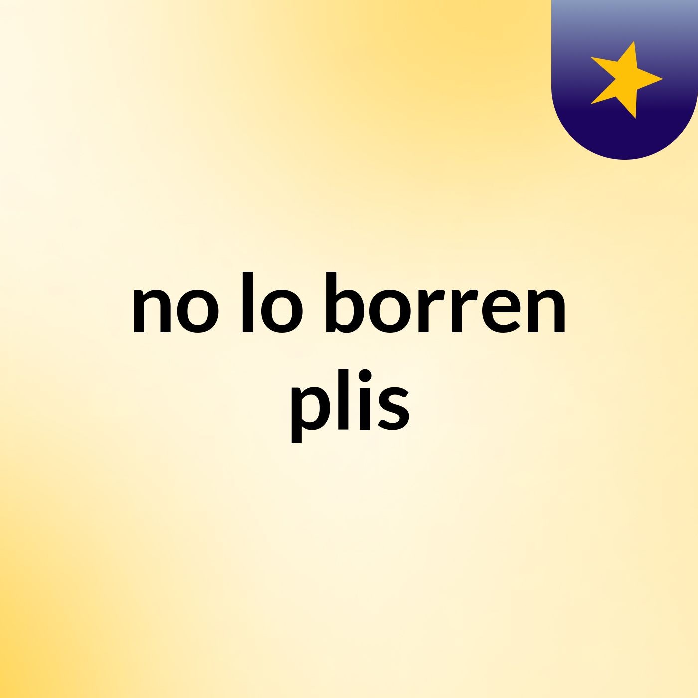 no lo borren plis