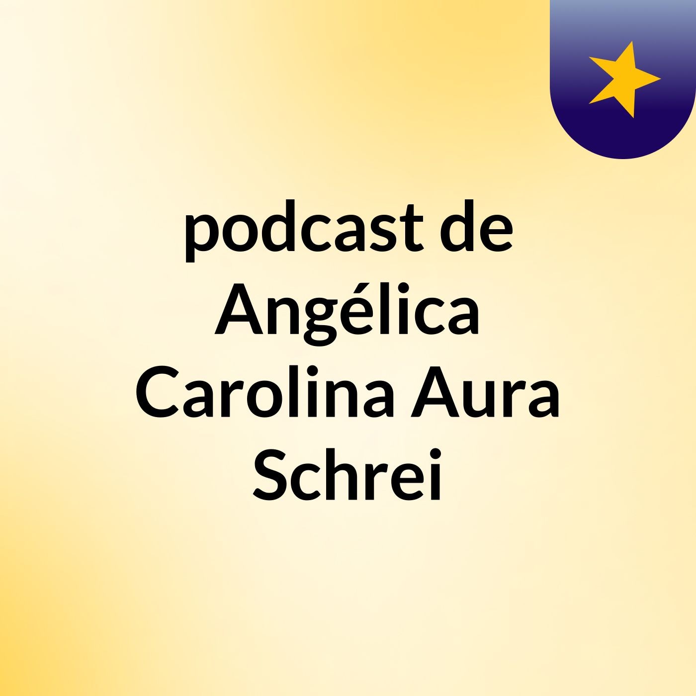 podcast de Angélica Carolina Aura Schrei podcast artwork