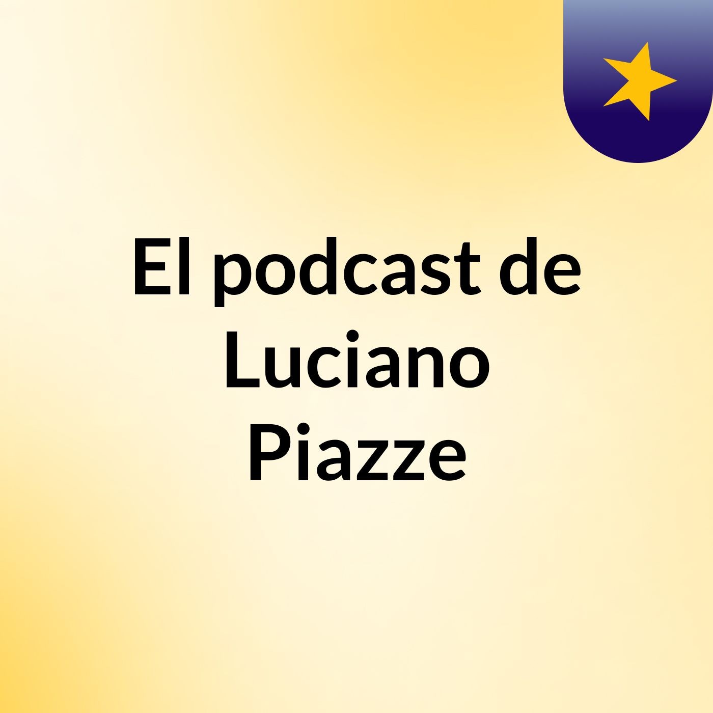 El podcast de Luciano Piazze