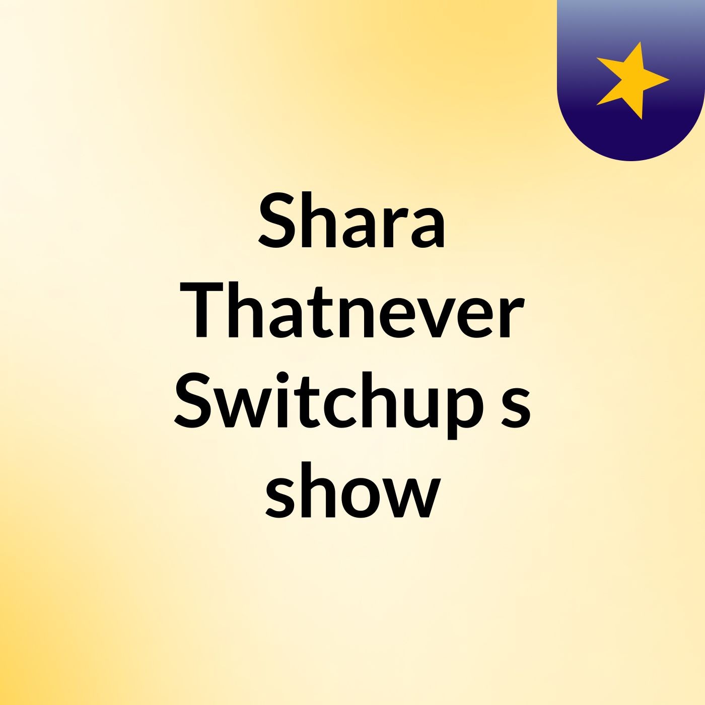 Shara Thatnever Switchup's show