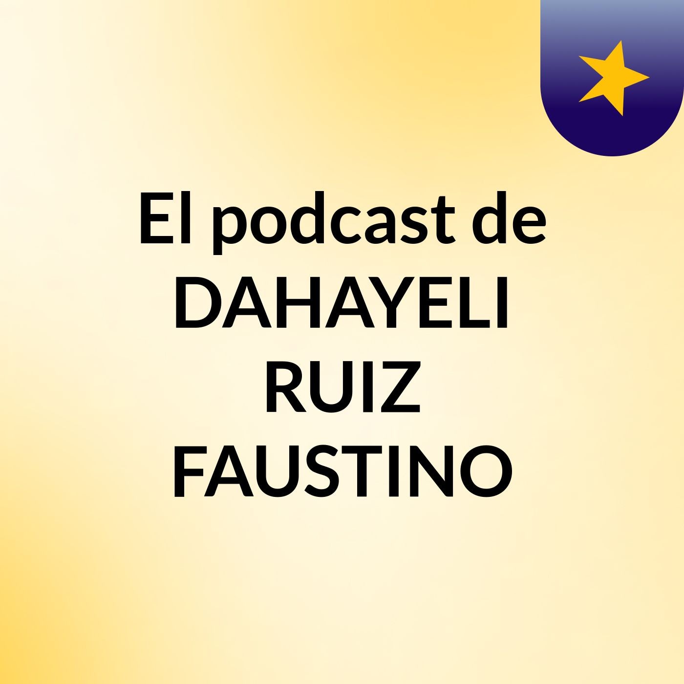 El podcast de DAHAYELI RUIZ FAUSTINO
