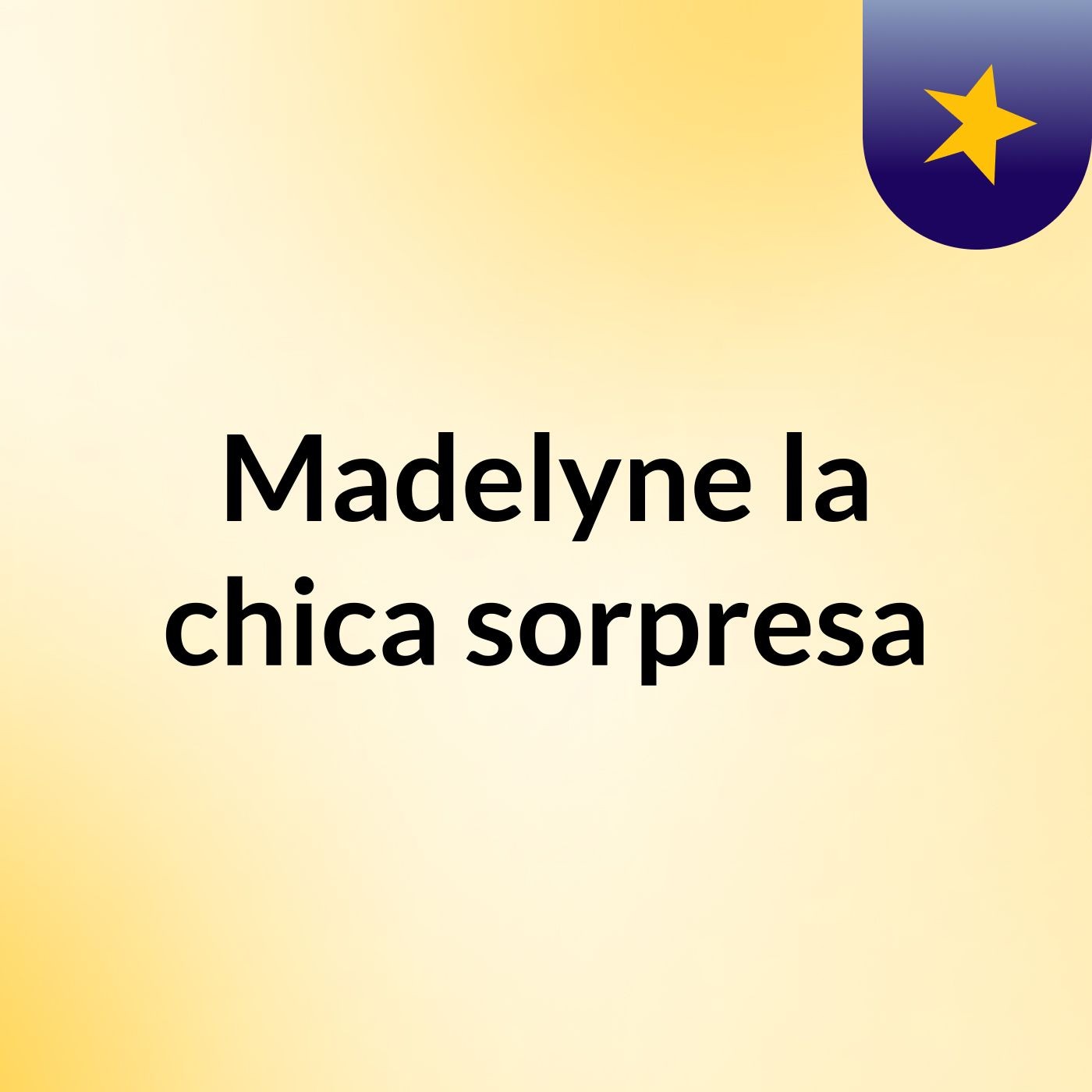 Madelyne la chica sorpresa