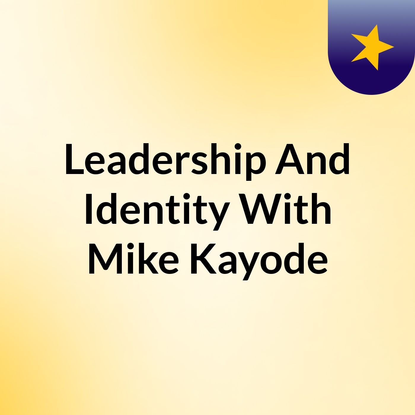 Leadership And Identity With Mike Kayode