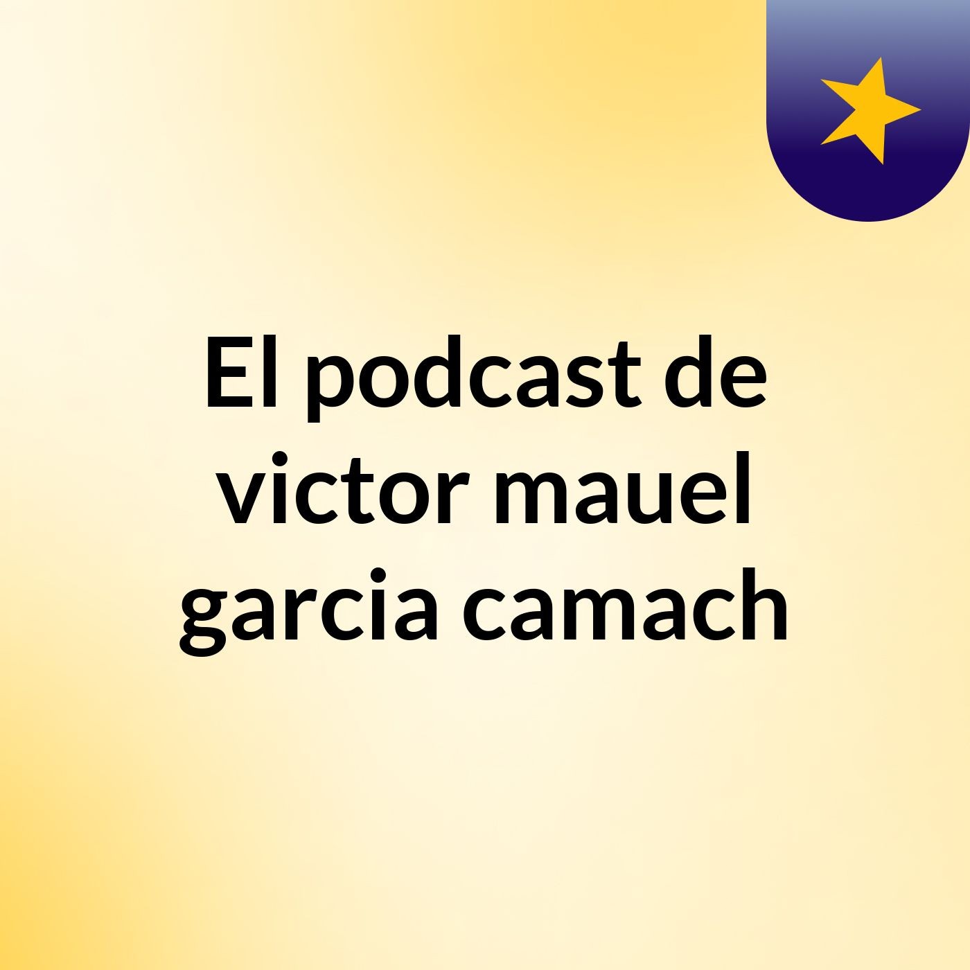 El podcast de victor mauel garcia camach