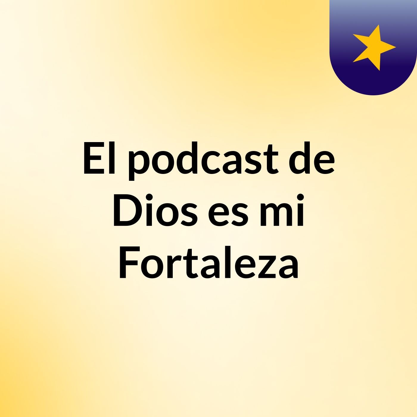El podcast de Dios es mi Fortaleza