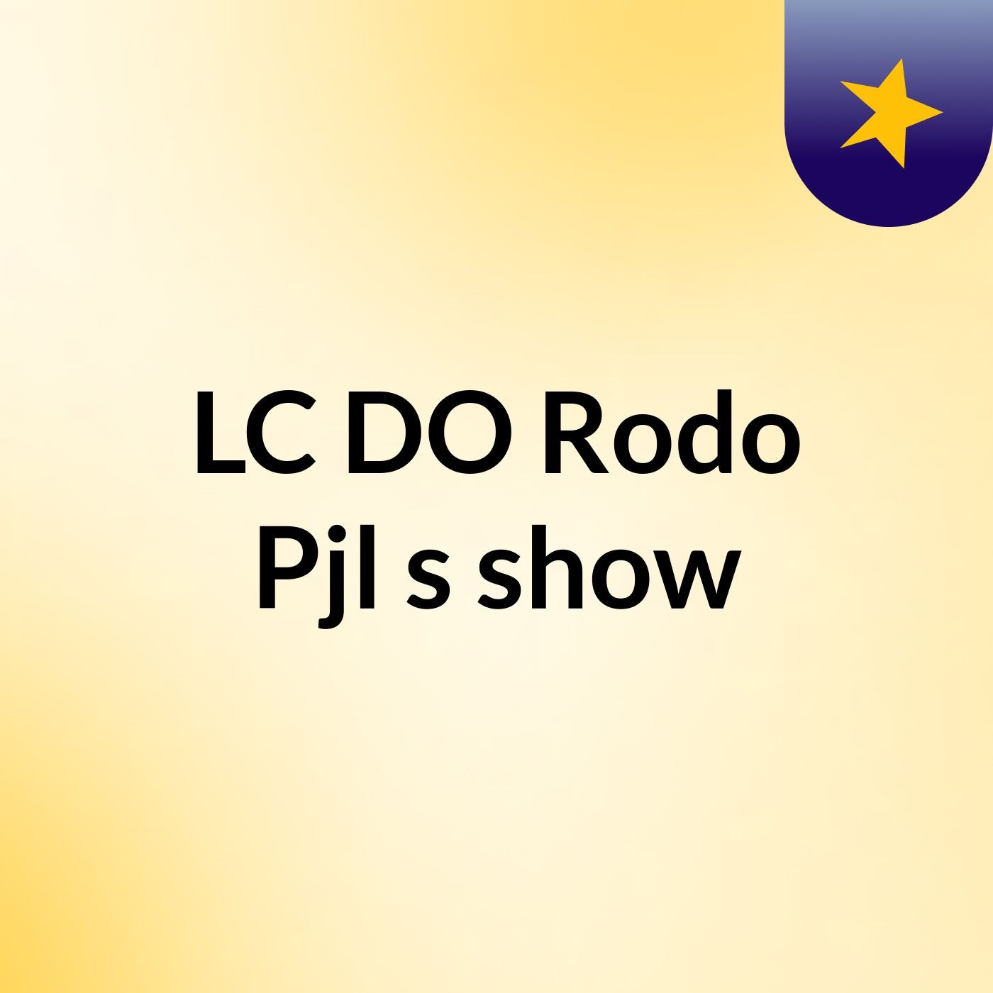 LC DO Rodo Pjl's show