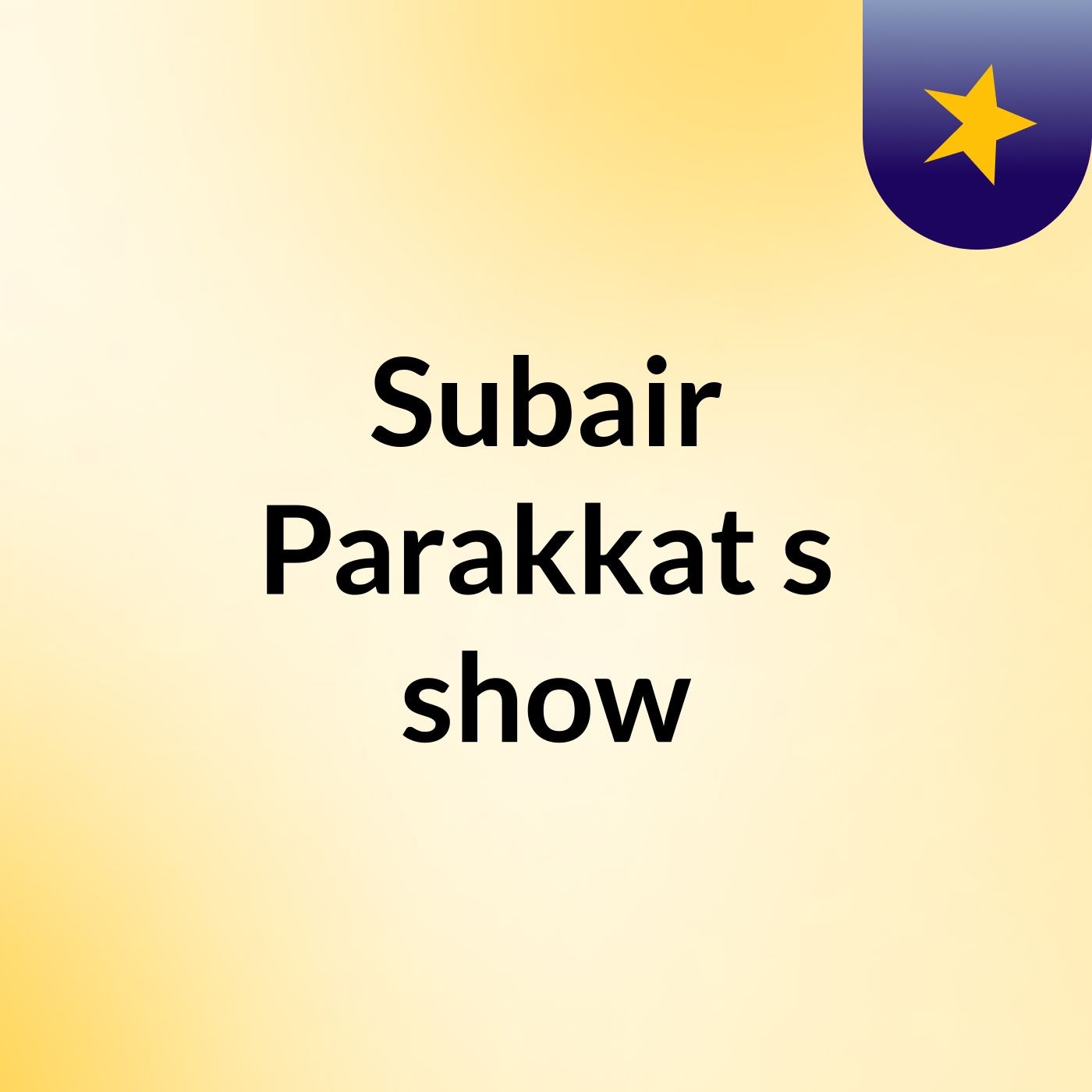 Subair Parakkat's show