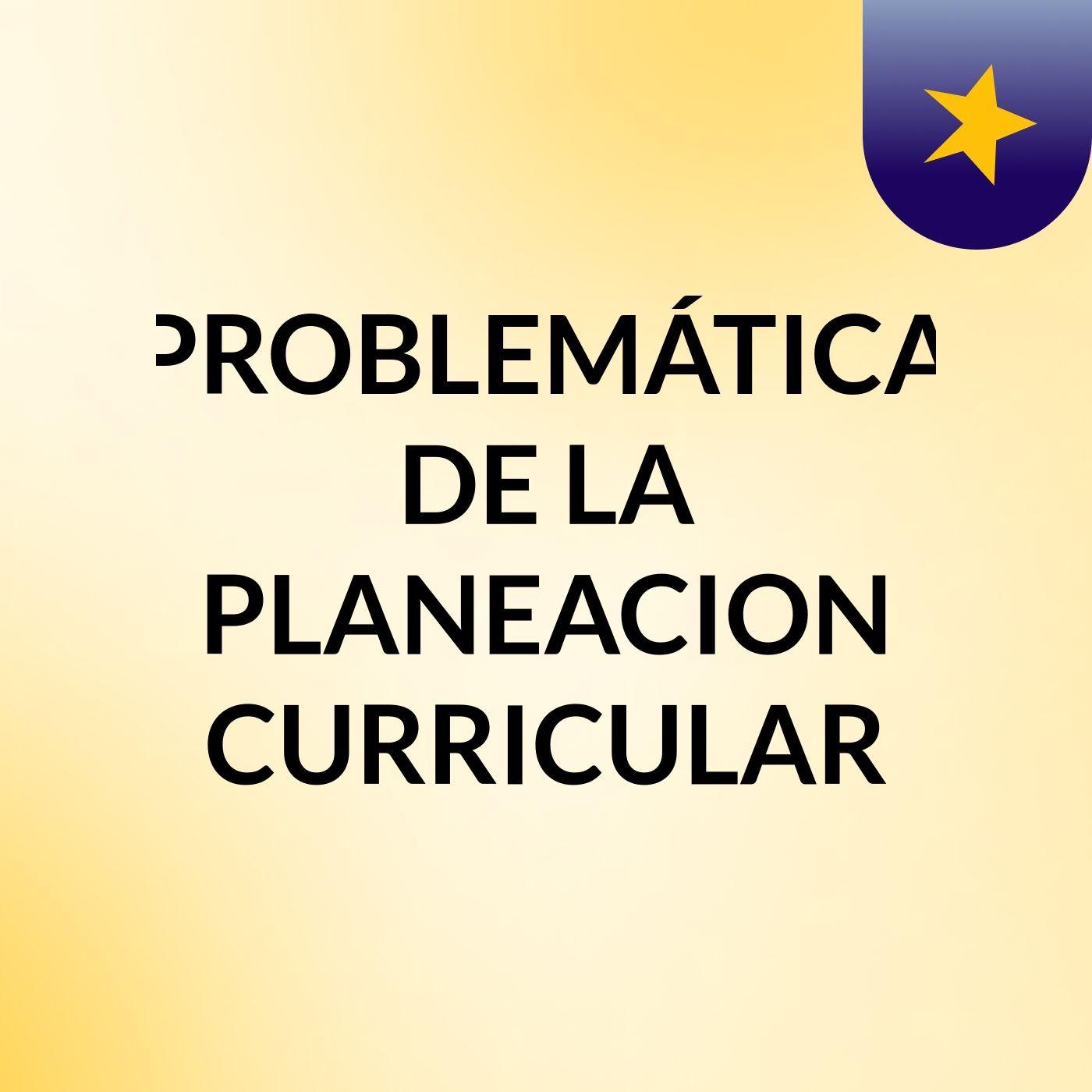 PROBLEMÁTICA DE LA PLANEACION CURRICULAR