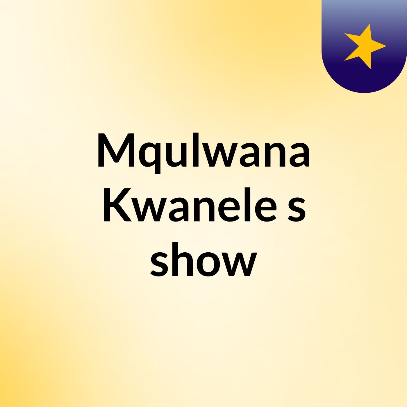 Mqulwana Kwanele's show