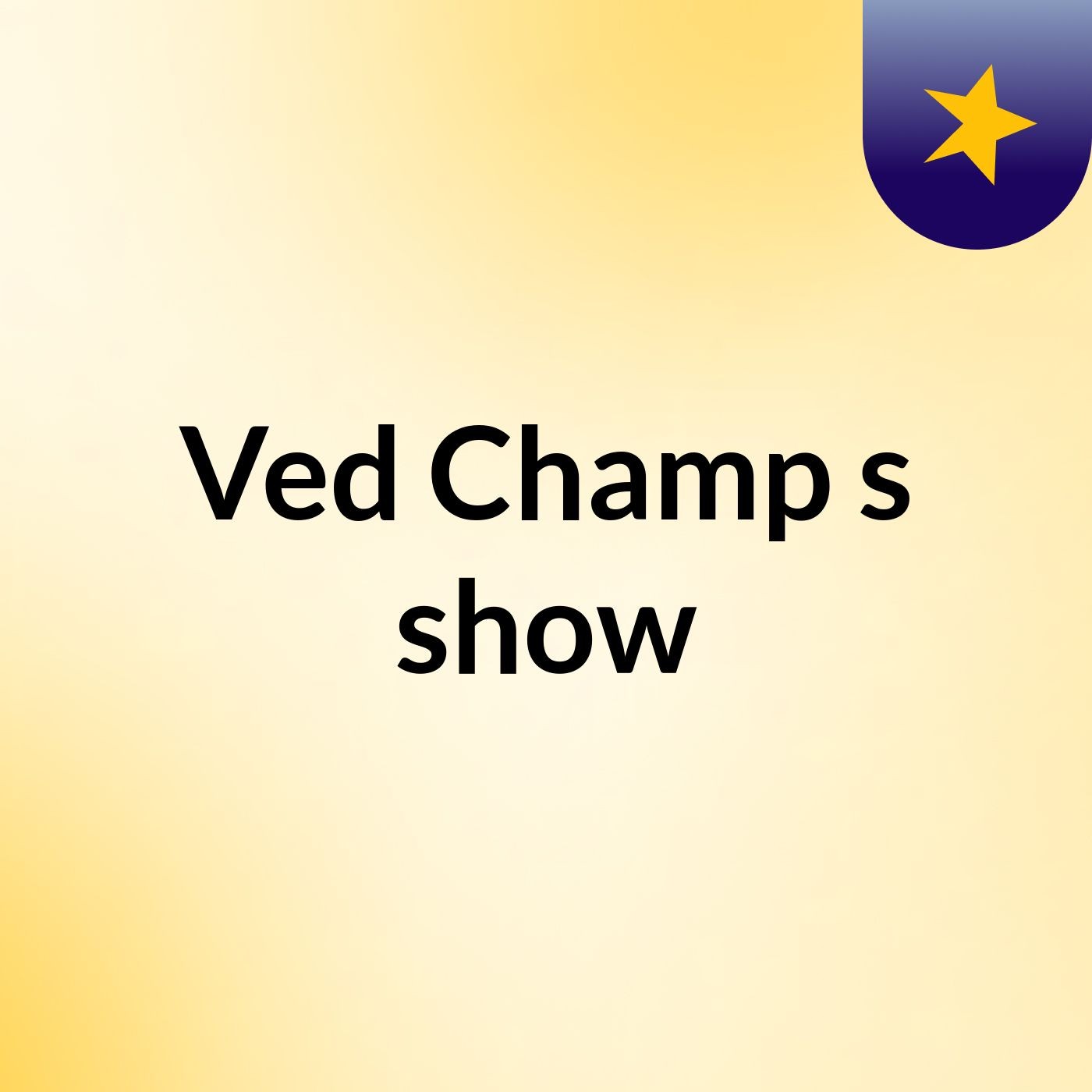 Ved Champ's show