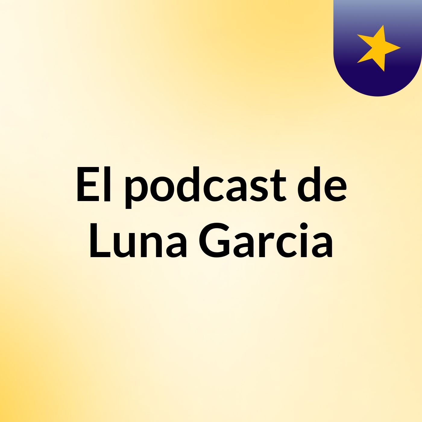El podcast de Luna Garcia podcast artwork