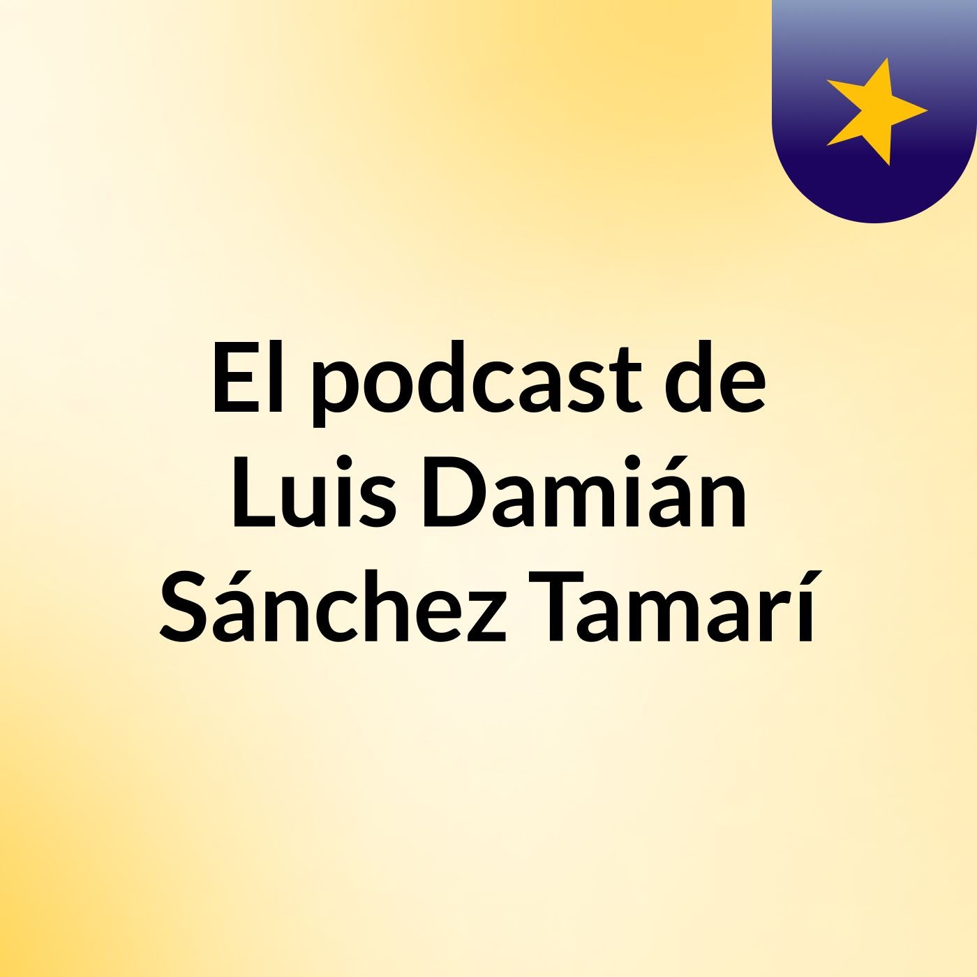 El podcast de Luis Damián Sánchez Tamarí