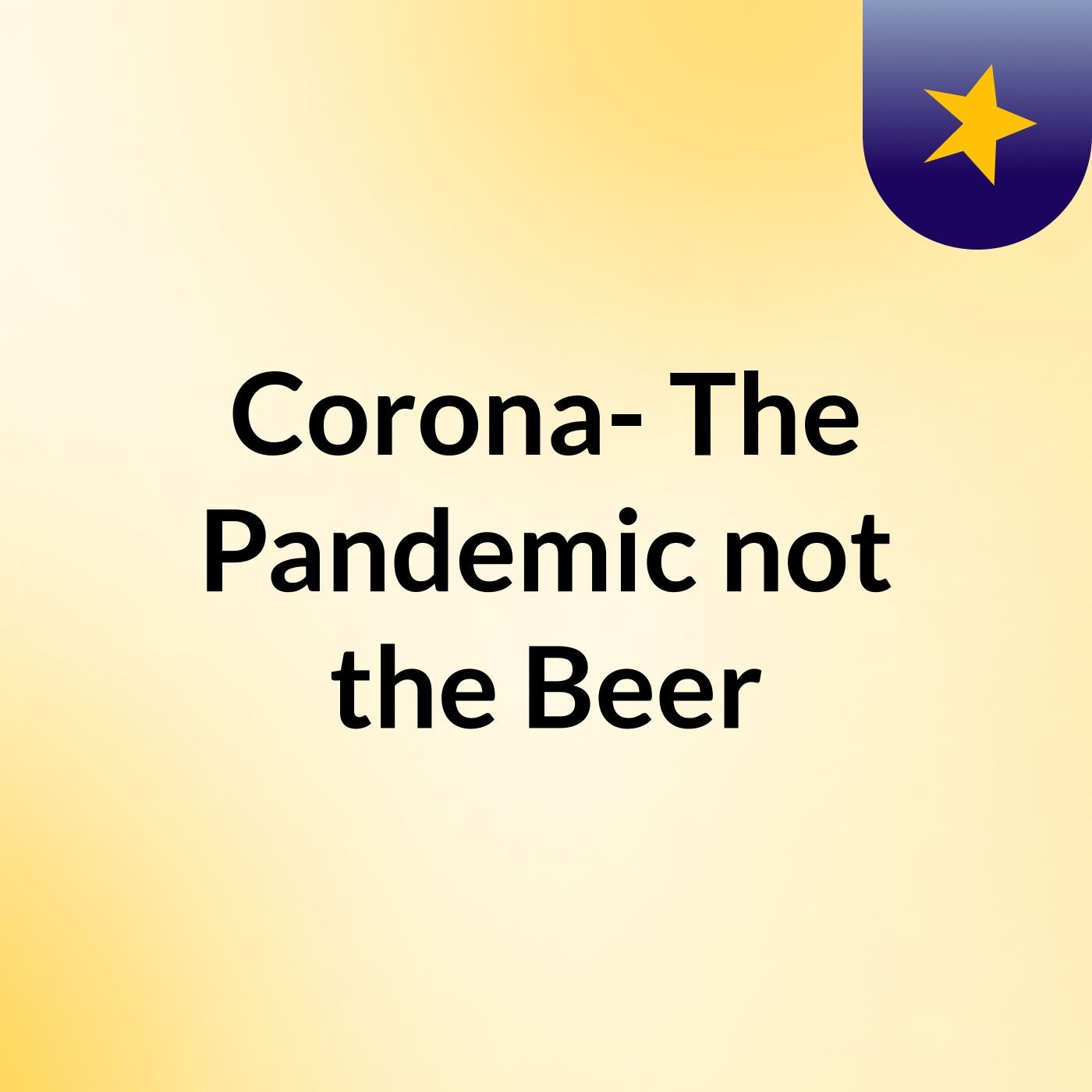 Corona- The Pandemic, not the Beer