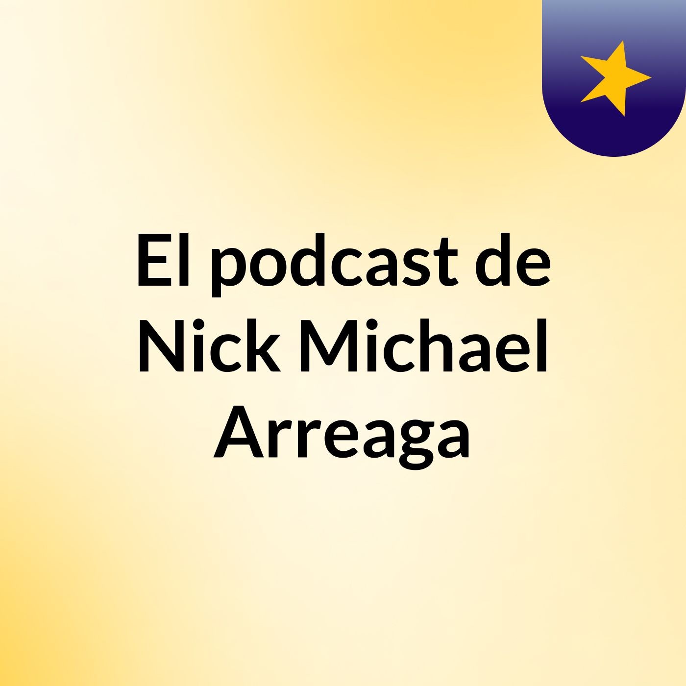 El podcast de Nick Michael Arreaga