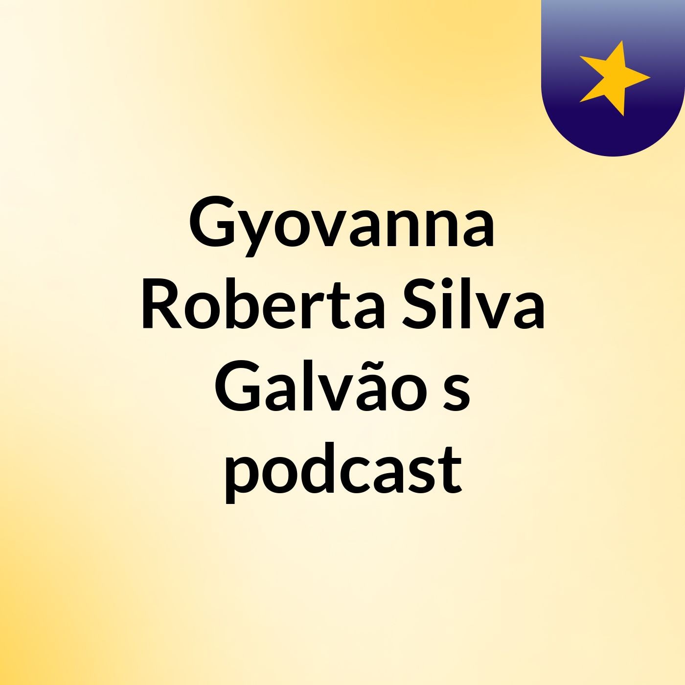 Gyovanna Roberta Silva Galvão's podcast