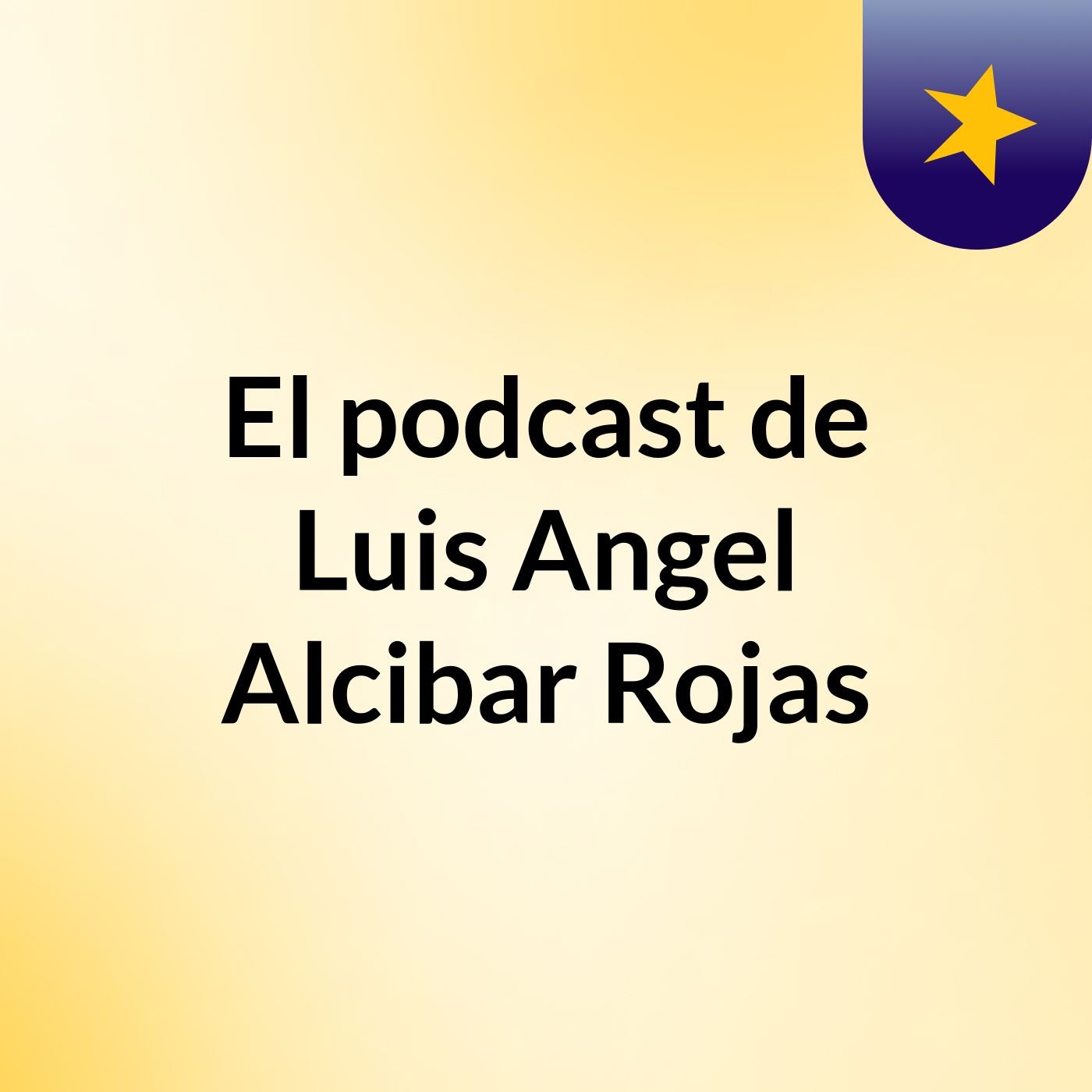 El podcast de Luis Angel Alcibar Rojas podcast artwork