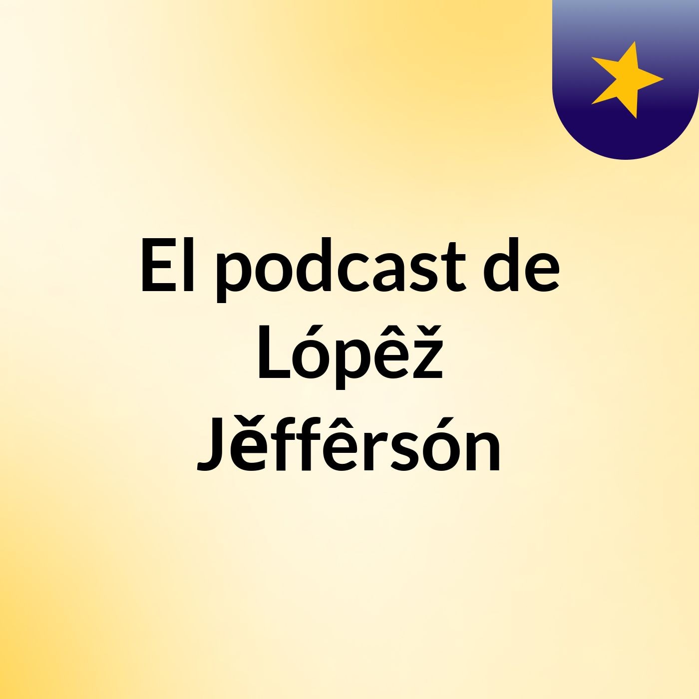 El podcast de Lópêž Jěffêrsón