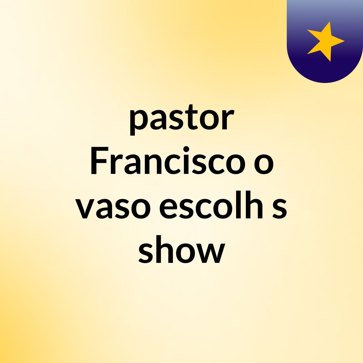pastor Francisco o vaso escolh's show