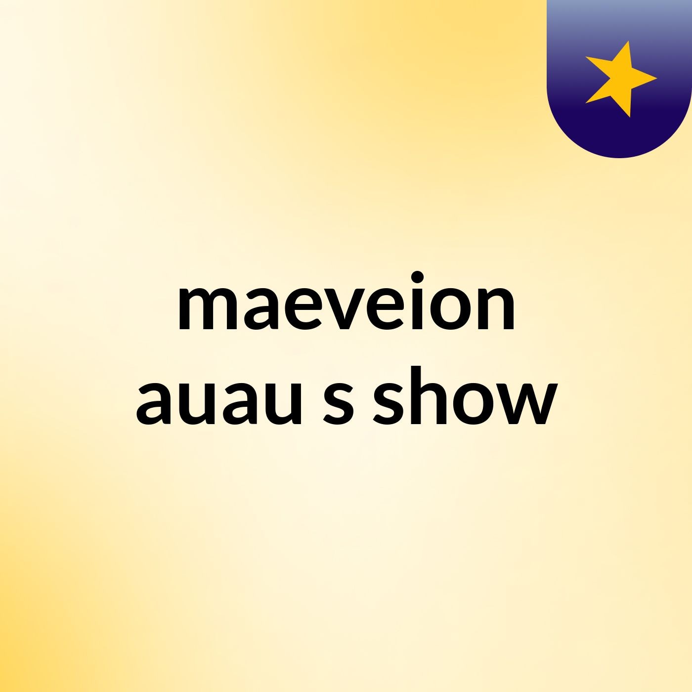 maeveion auau's show