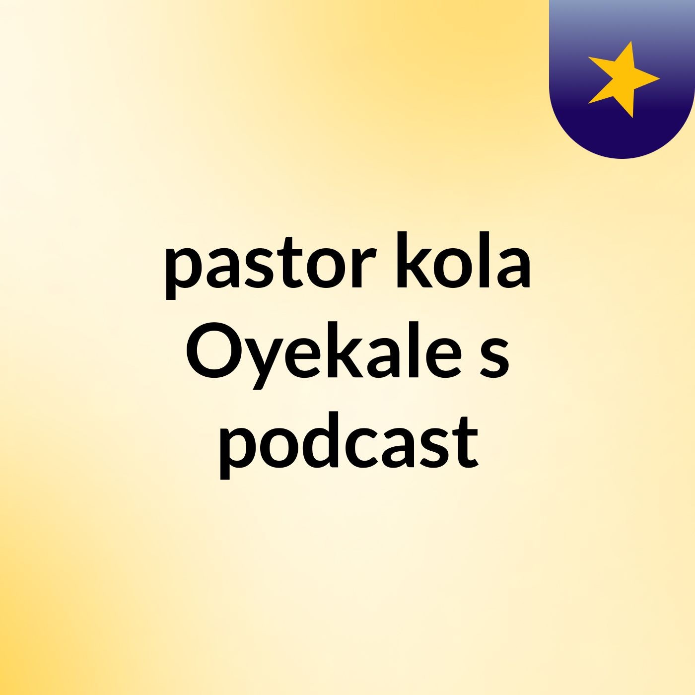 pastor kola Oyekale's podcast