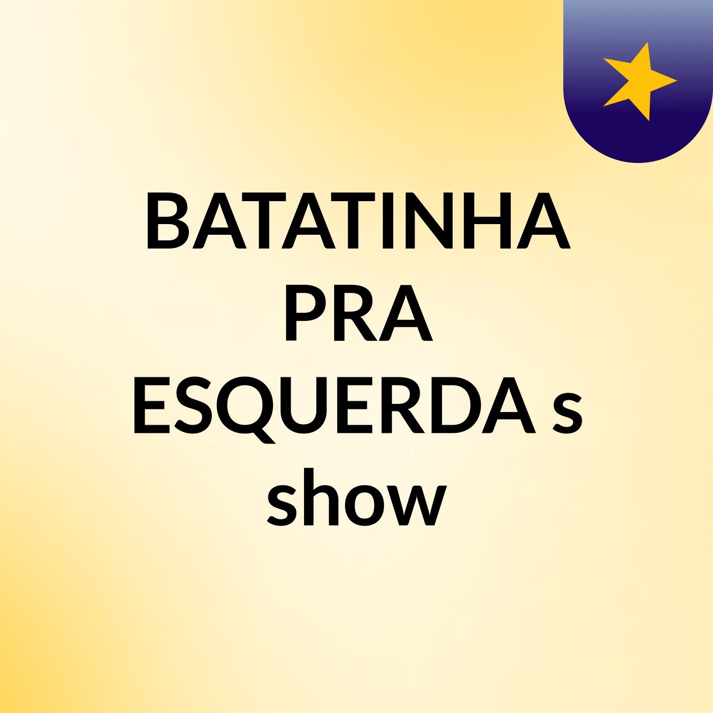 BATATINHA PRA ESQUERDA's show