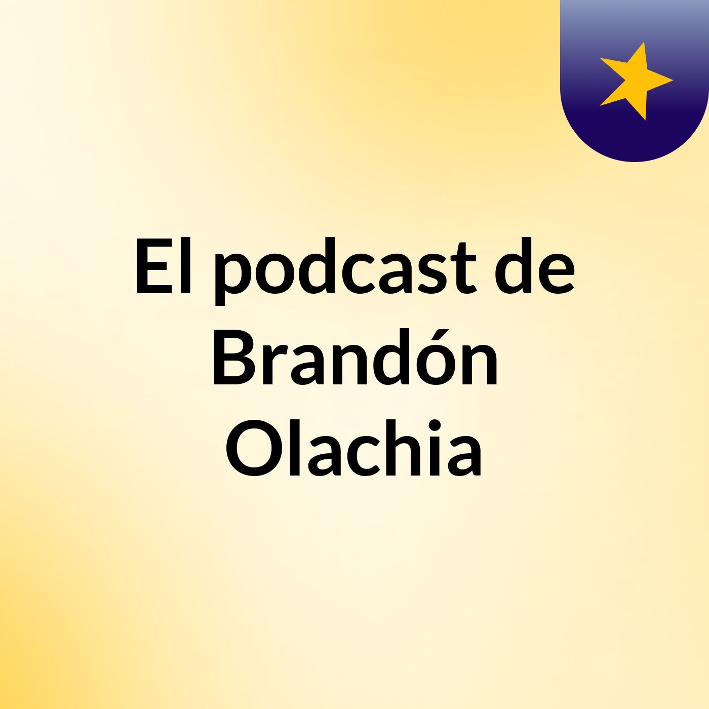El podcast de Brandón Olachia