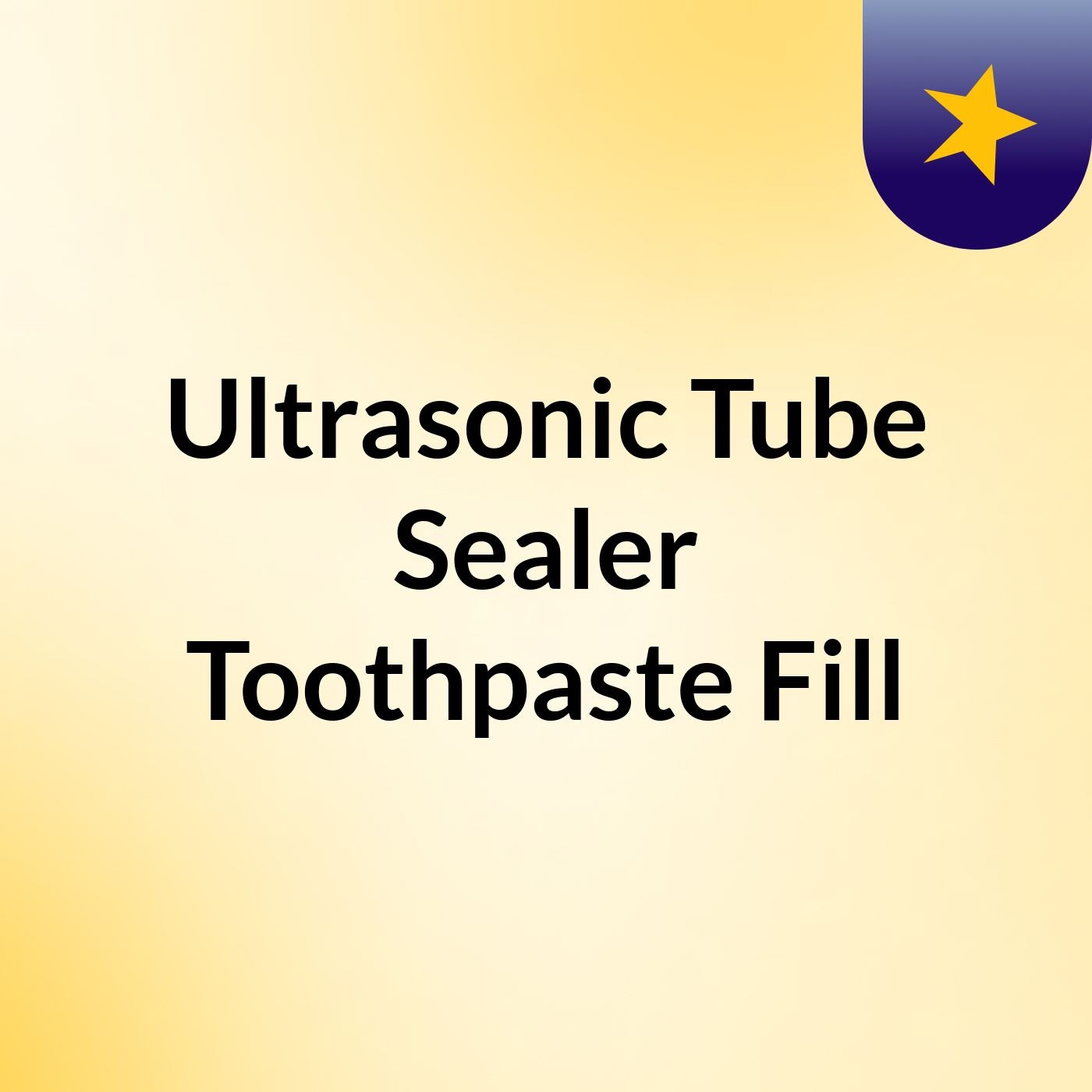 Semi-Automatic Aluminum Tube Filling And Sealing Machine — Ultrasonic Tube Sealer & Toothpaste Fill cover