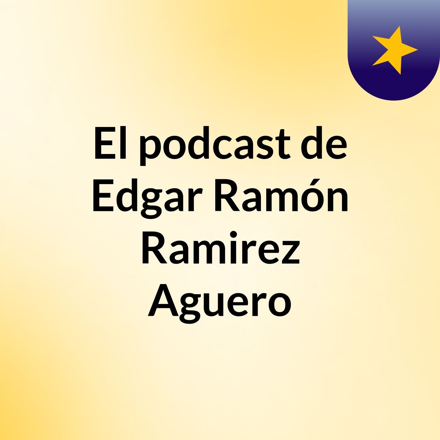 El podcast de Edgar Ramón Ramirez Aguero