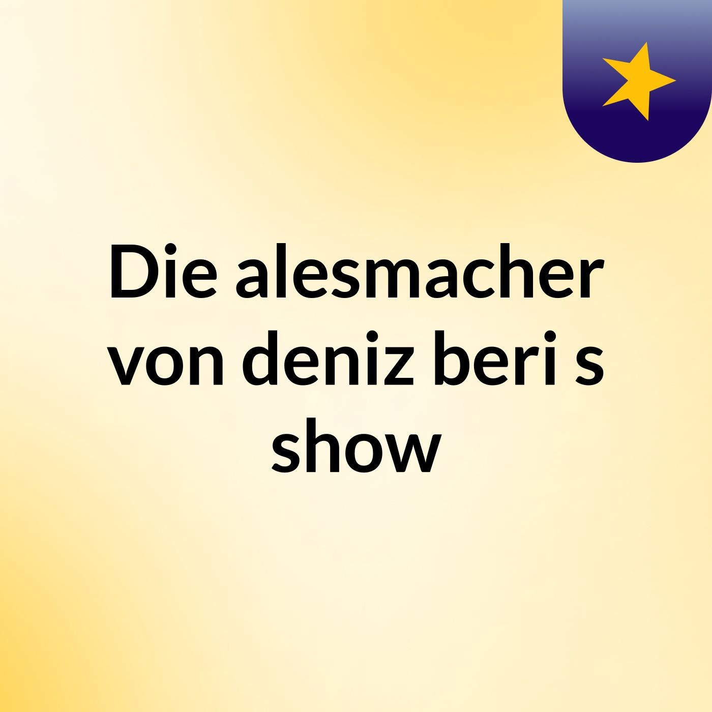 Die alesmacher von deniz beri 's show