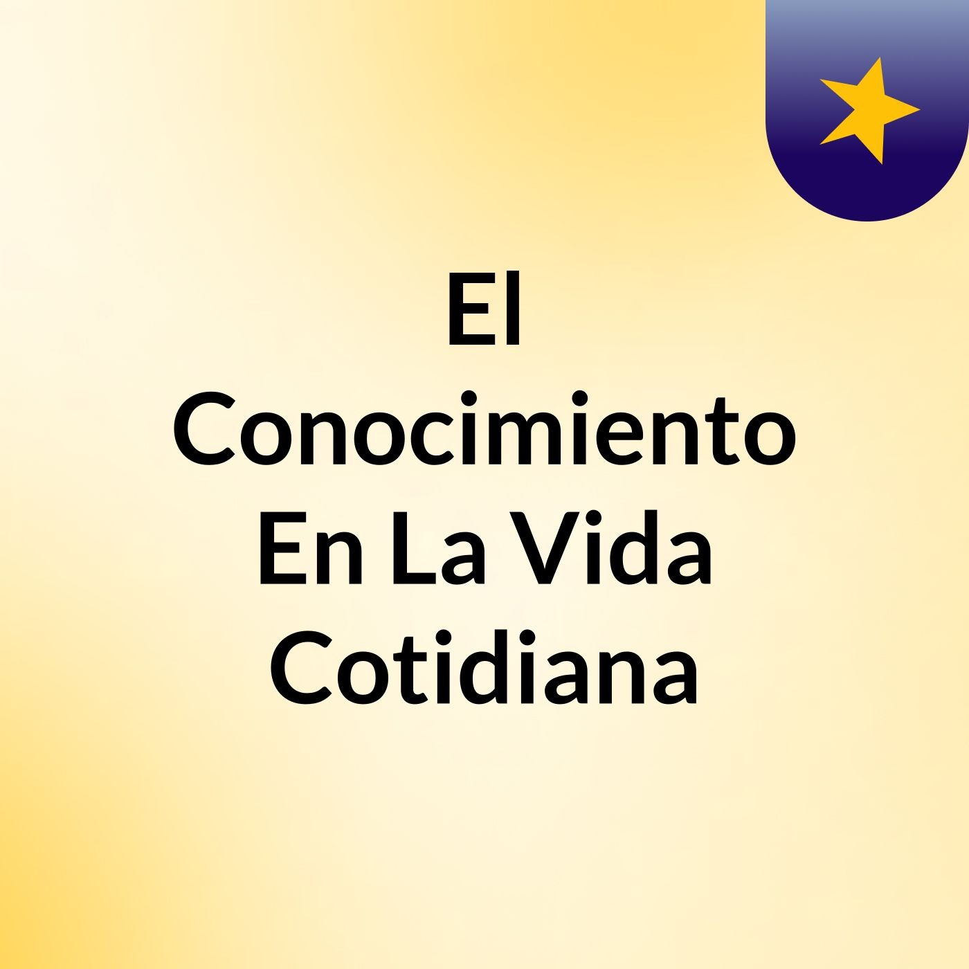El Conocimiento En La Vida Cotidiana