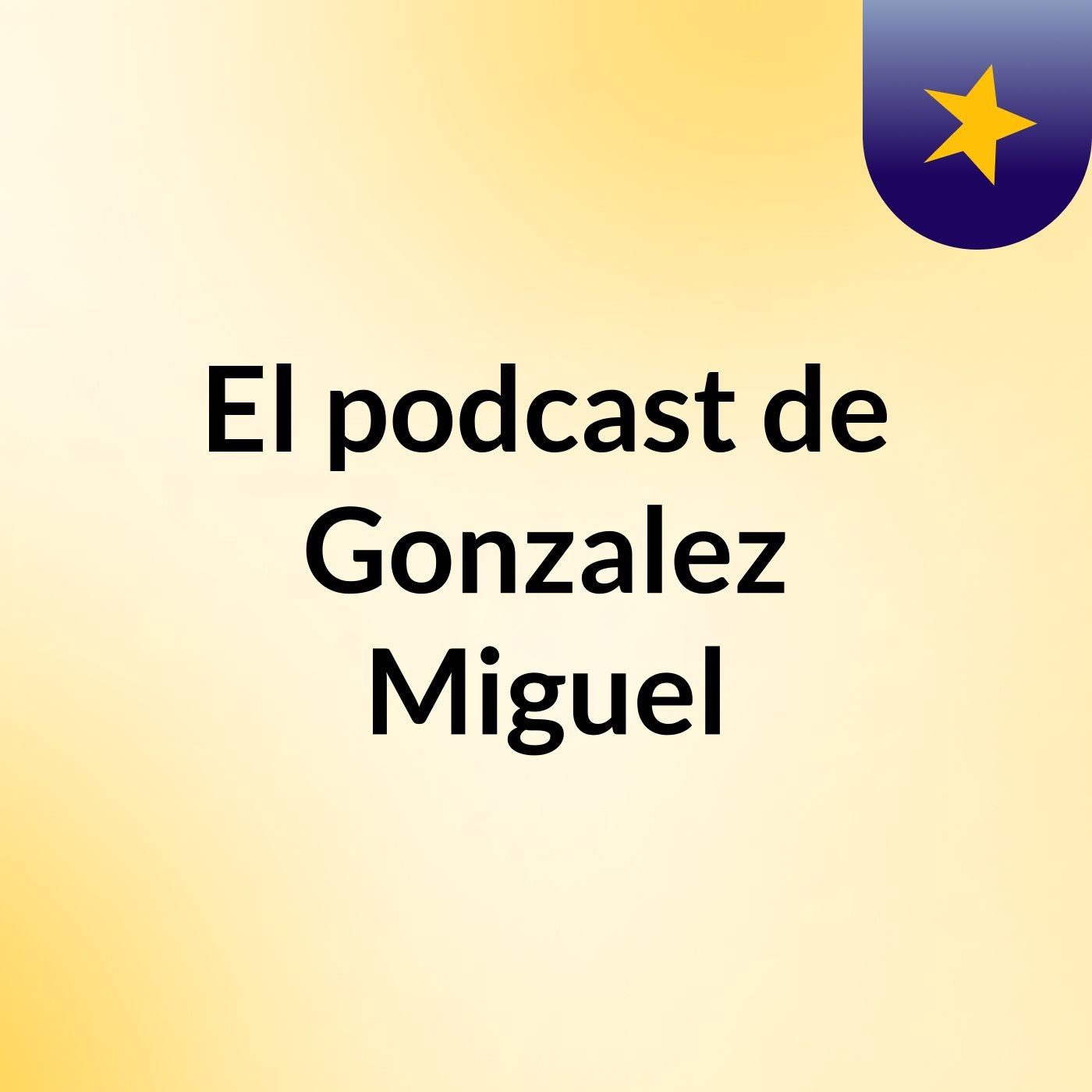 El podcast de Gonzalez Miguel